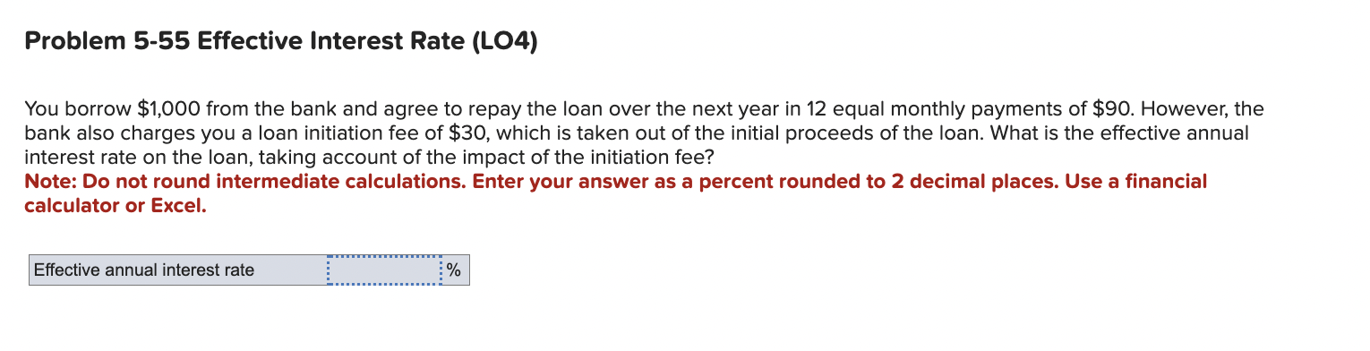  Problem 5-55 Effective Interest Rate (LO4) You borrow $1,000 from the