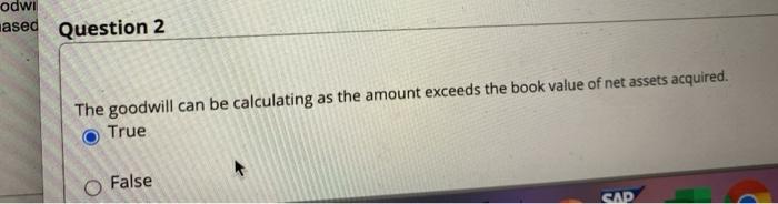  odwi ased Question 2 The goodwill can be calculating as the