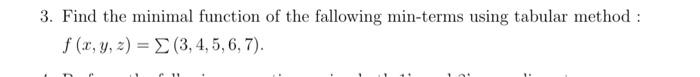 3. Find the minimal function of the fallowing min-terms using tabular method