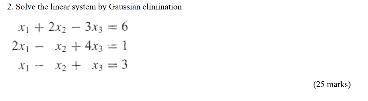  2. Solve the linear system by Gaussian elimination X1 + 2x2