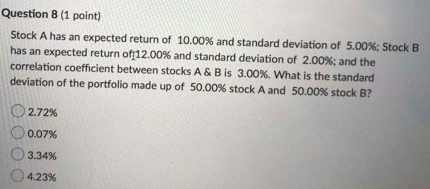  Question 8 (1 point) Stock A has an expected return of