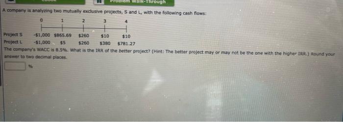  A company is analyzing two mutually exclusive projects, S and L,