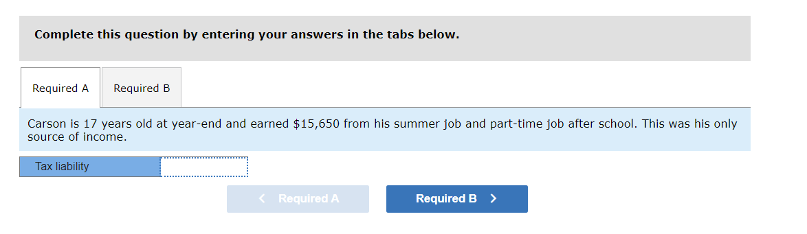 parents provided most of his support. What is Carson's tax liability for