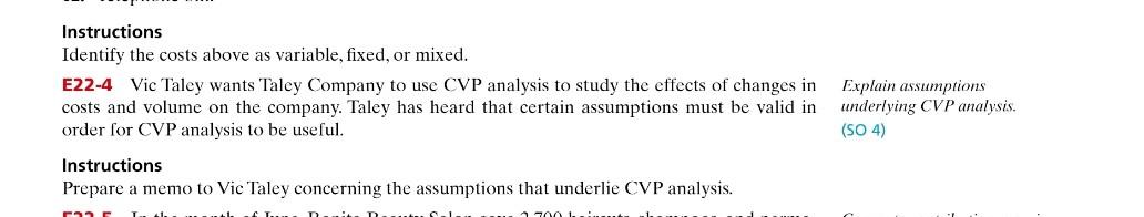  Instructions Identify the costs above as variable, fixed, or mixed. E22-4