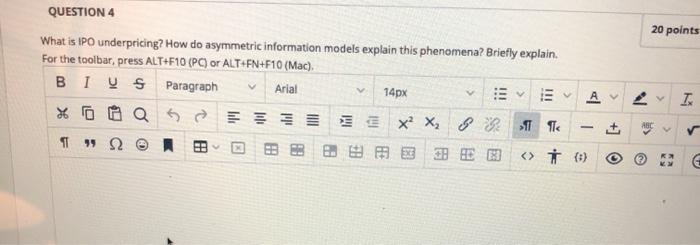  QUESTION 4 20 points What is IPO underpricing? How do asymmetric