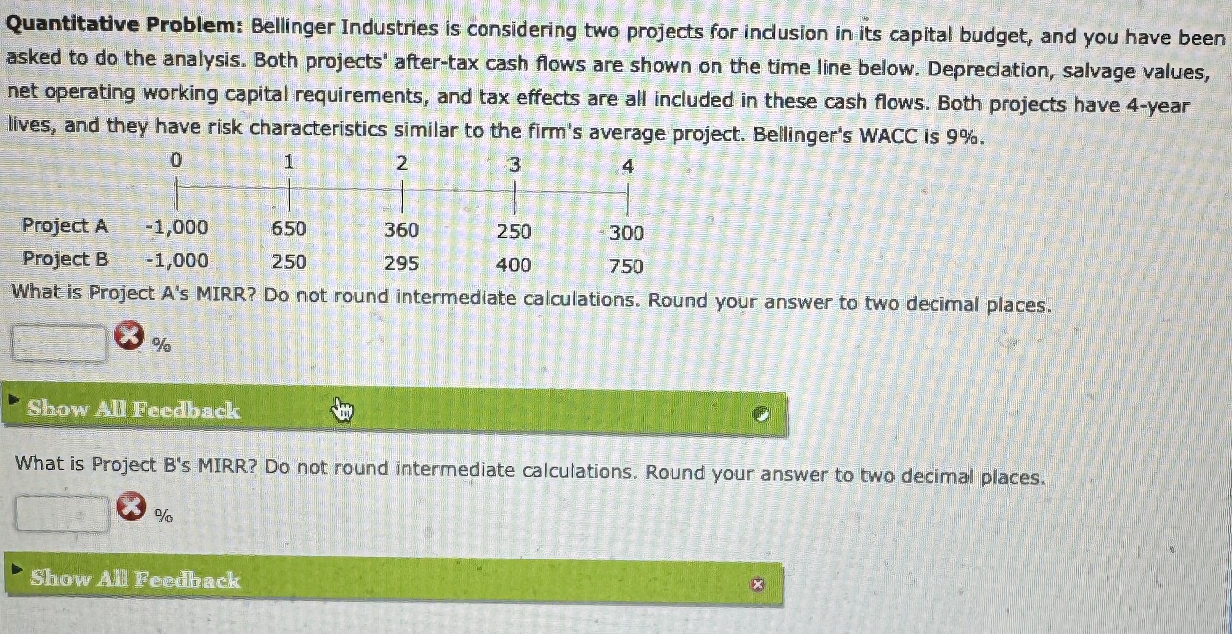 Quantitative Problem: Bellinger Industries is considering two projects for indusion in