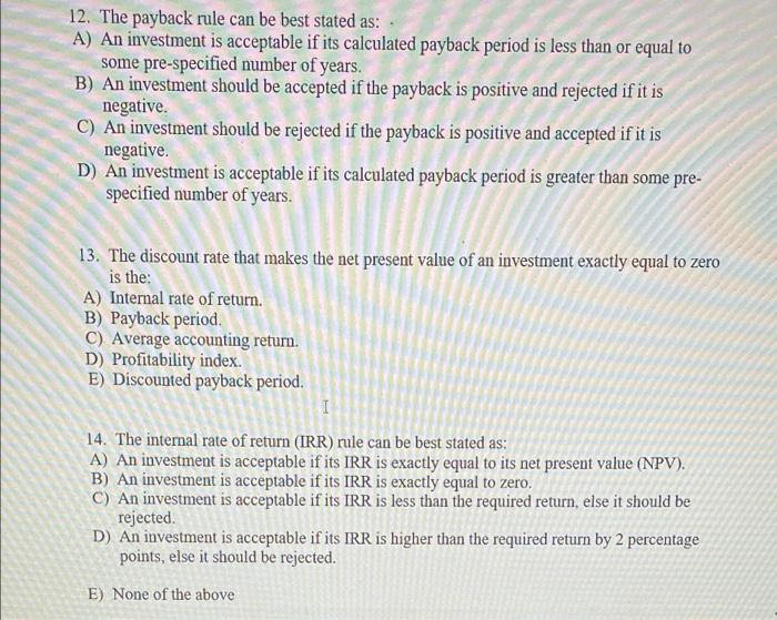  12. The payback rule can be best stated as: A) An