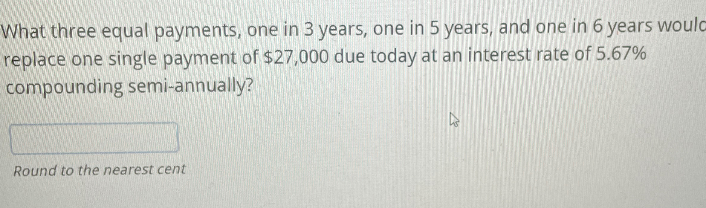  What three equal payments, one in 3 years, one in 5