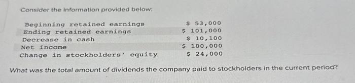  Consider the information provided below: Beginning retained earnings Ending retained earnings