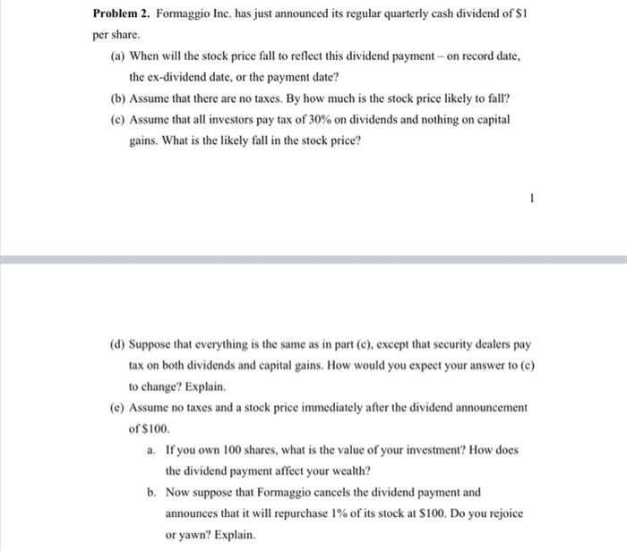  Problem 2. Formaggio Inc. has just announced its regular quarterly cash