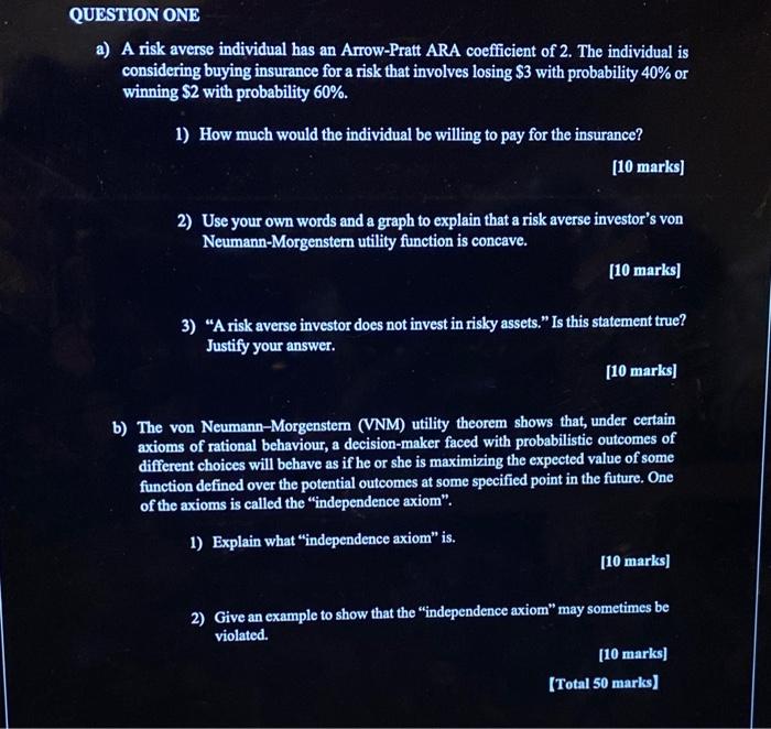  QUESTION ONE a) A risk averse individual has an Arrow-Pratt ARA