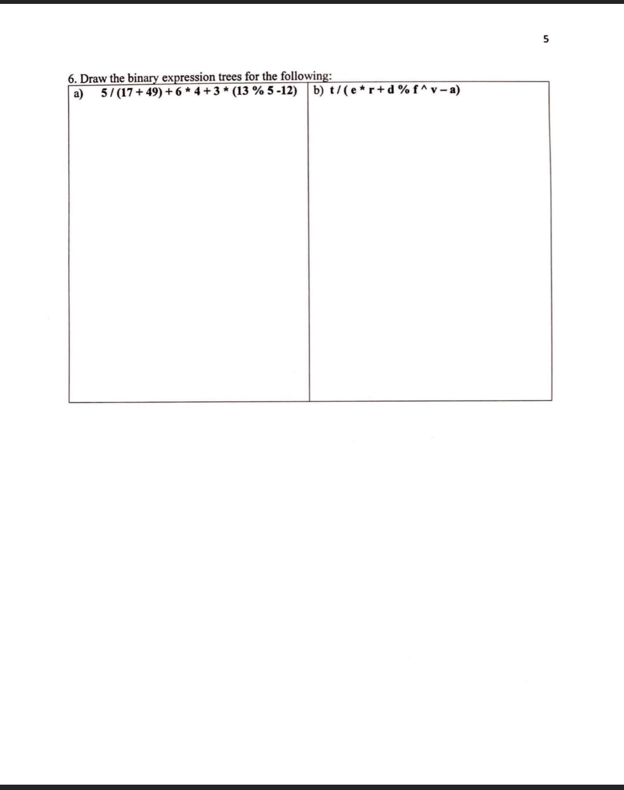 5 6. Draw the bin ex ression trees for the followin .