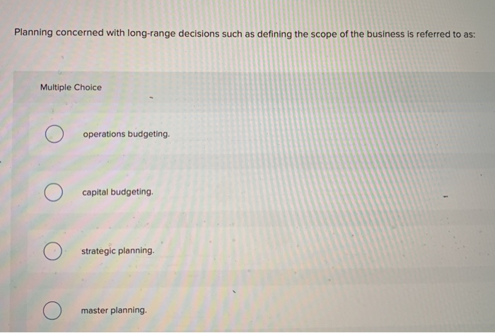  Planning concerned with long-range decisions such as defining the scope of