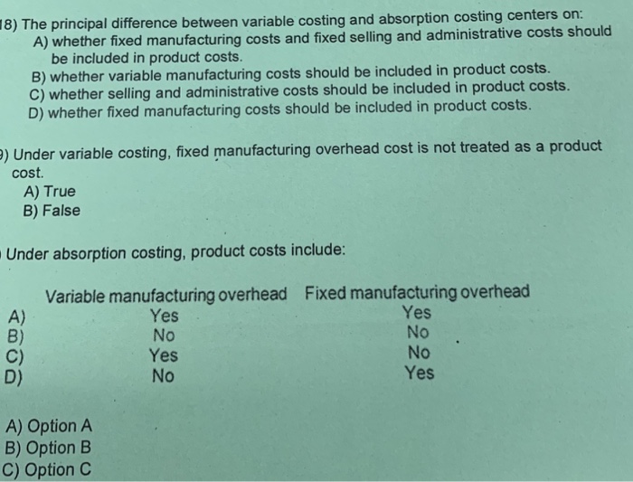  18) The principal difference between variable costing and absorption costing centers