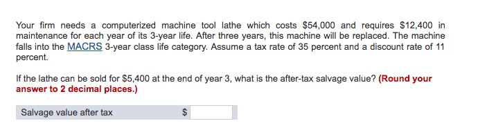 Your firm needs a computerized machine tool lathe which costs $54,000