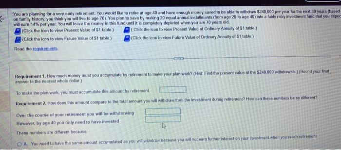  please solve asap You are planning for a very earty retirement.