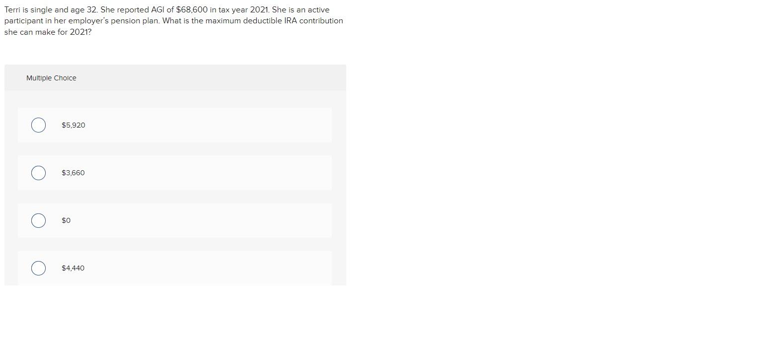 Terri is single and age 32 . She reported AGI of