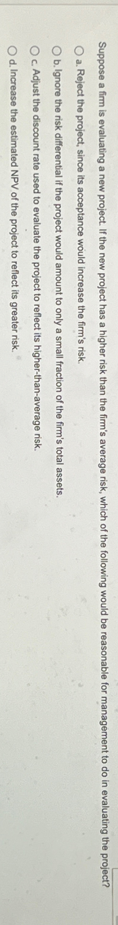  Suppose a firm is evaluating a new project. If the new