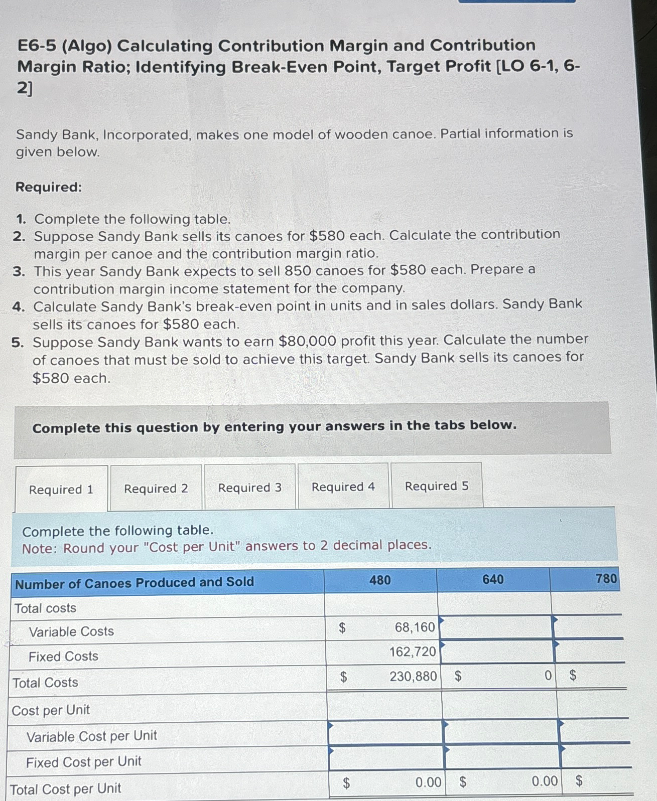  E6-5(Algo) Calculating Contribution Margin and Contribution Margin Ratio; Identifying Break-Even Point,
