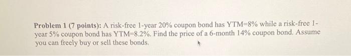 (points): A risk-free 1-year 20% coupon bond has YTM=8% while a risk-free