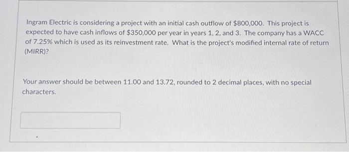 put the actual answer please! Ingram Electric is considering a project with