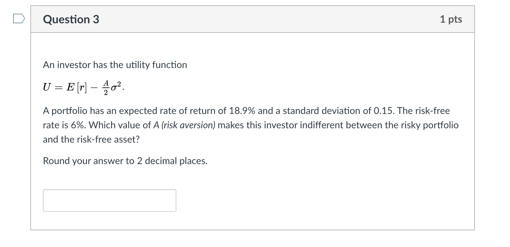  Question 3 1 pts An investor has the utility function U