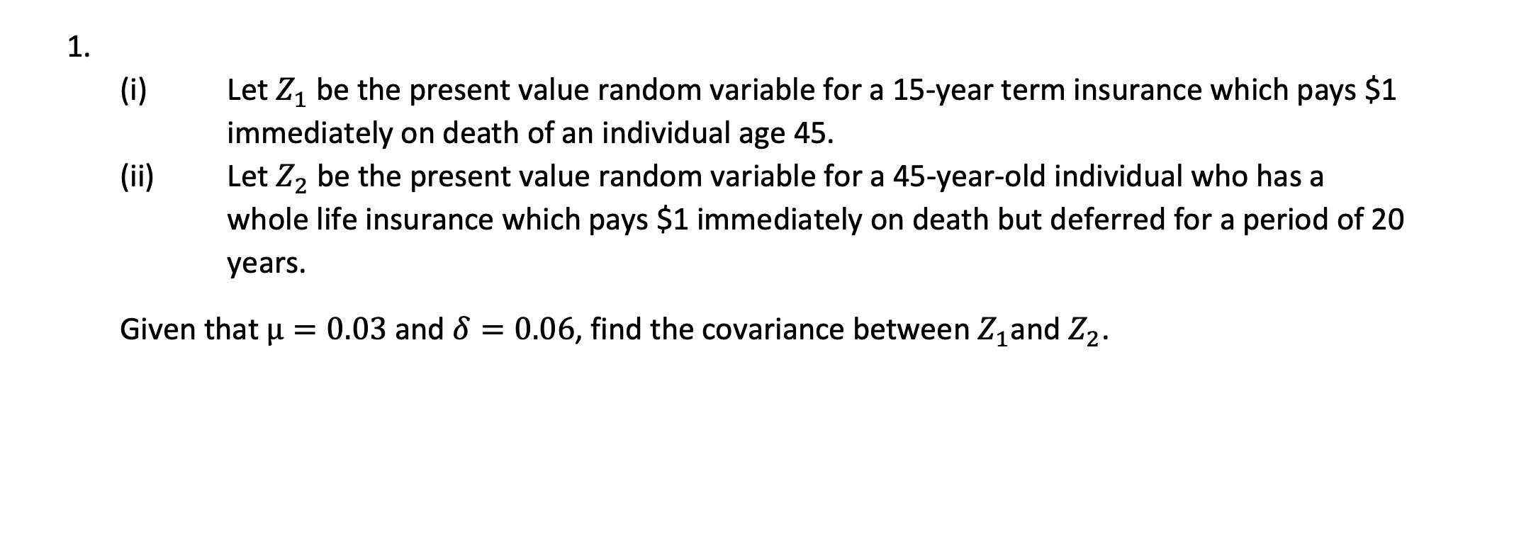  1. (i) (ii) Let Z1 be the present value random variable