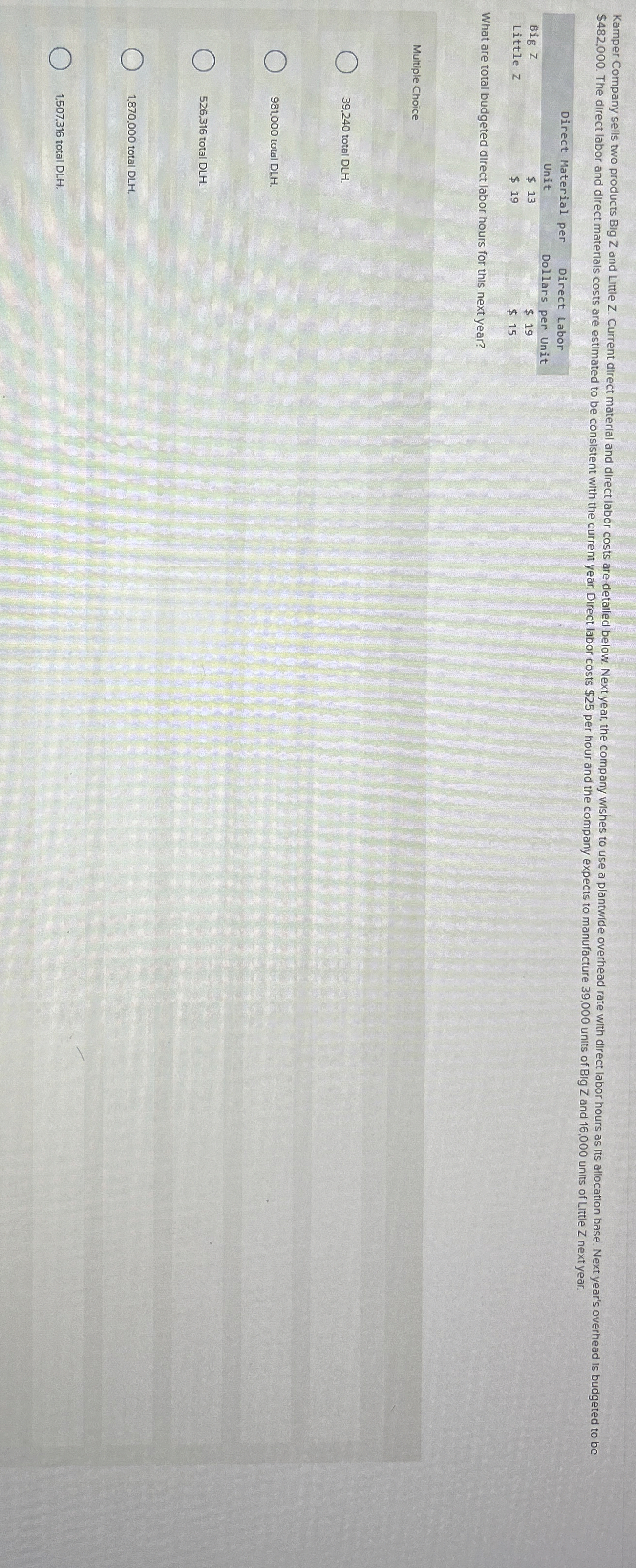  $482,000. The direct labor and direct materlals costs are estimated to