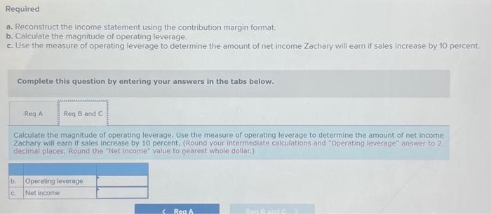 the income statement using the contribution margin format. b. Calculate the magnitude