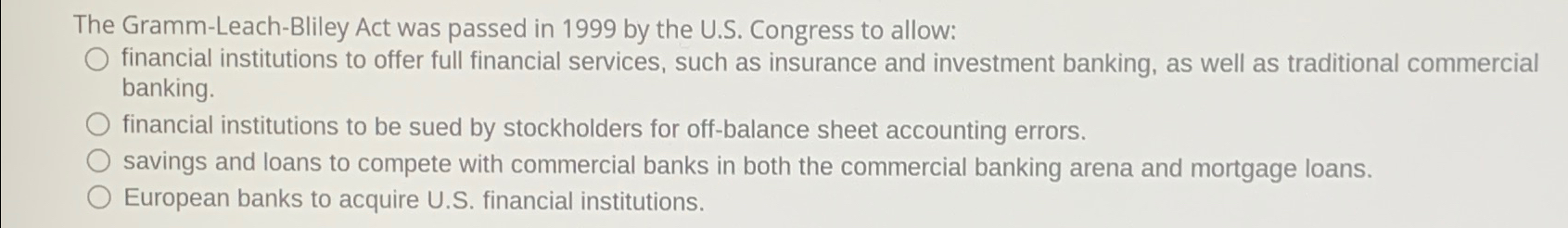  The Gramm-Leach-Bliley Act was passed in 1999 by the U.S. Congress