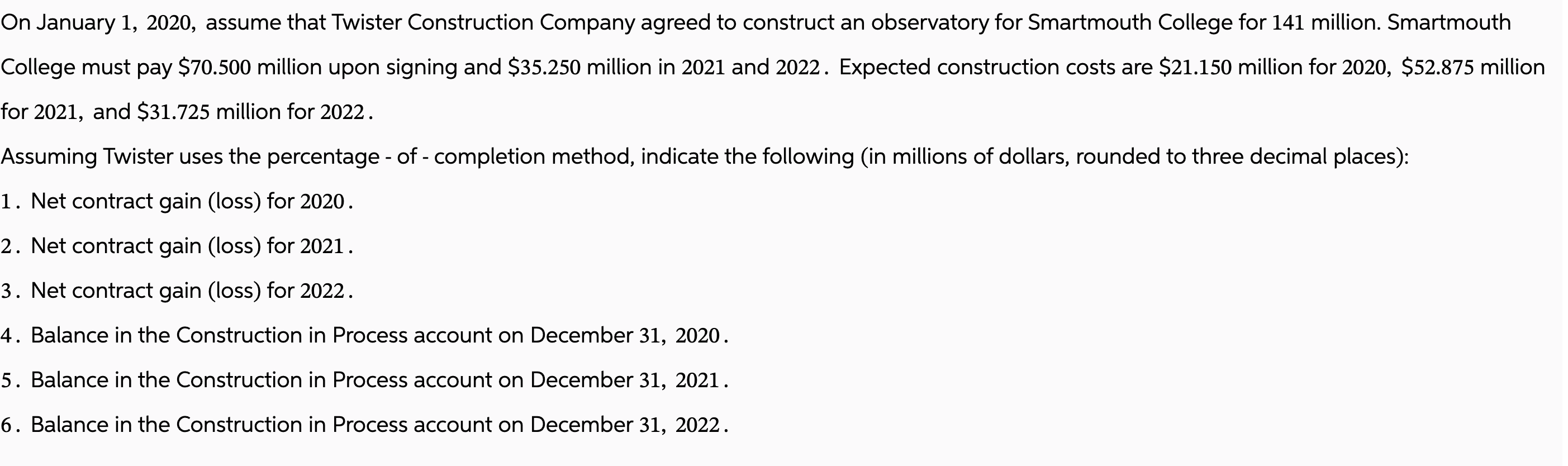  On January 1,2020, assume that Twister Construction Company agreed to construct