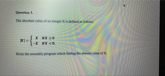  Question 3. The absolute value of an integer X is defined