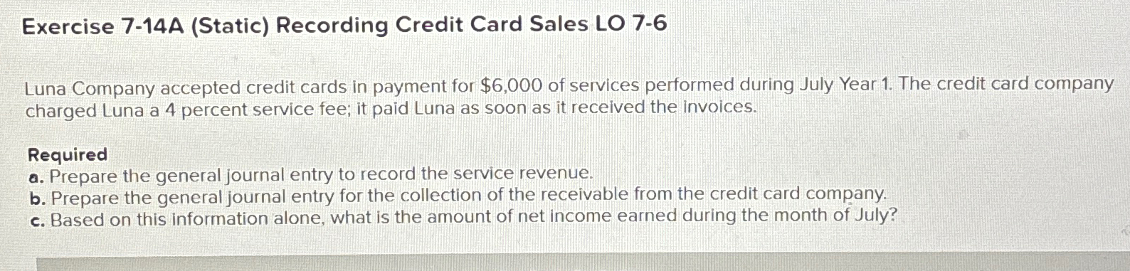 Exercise 7-14A (Static) Recording Credit Card Sales LO 7-6 Luna Company