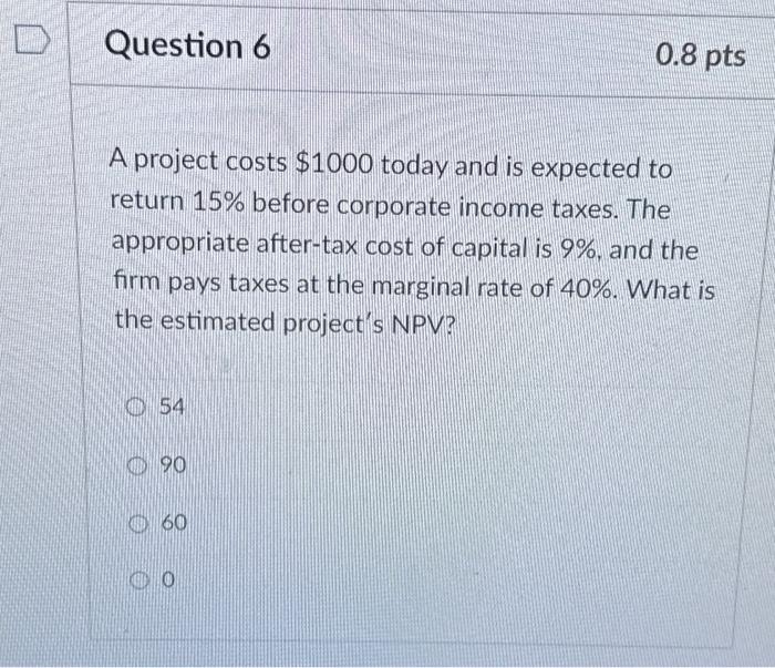 A project costs $1000 today and is expected to return 15%