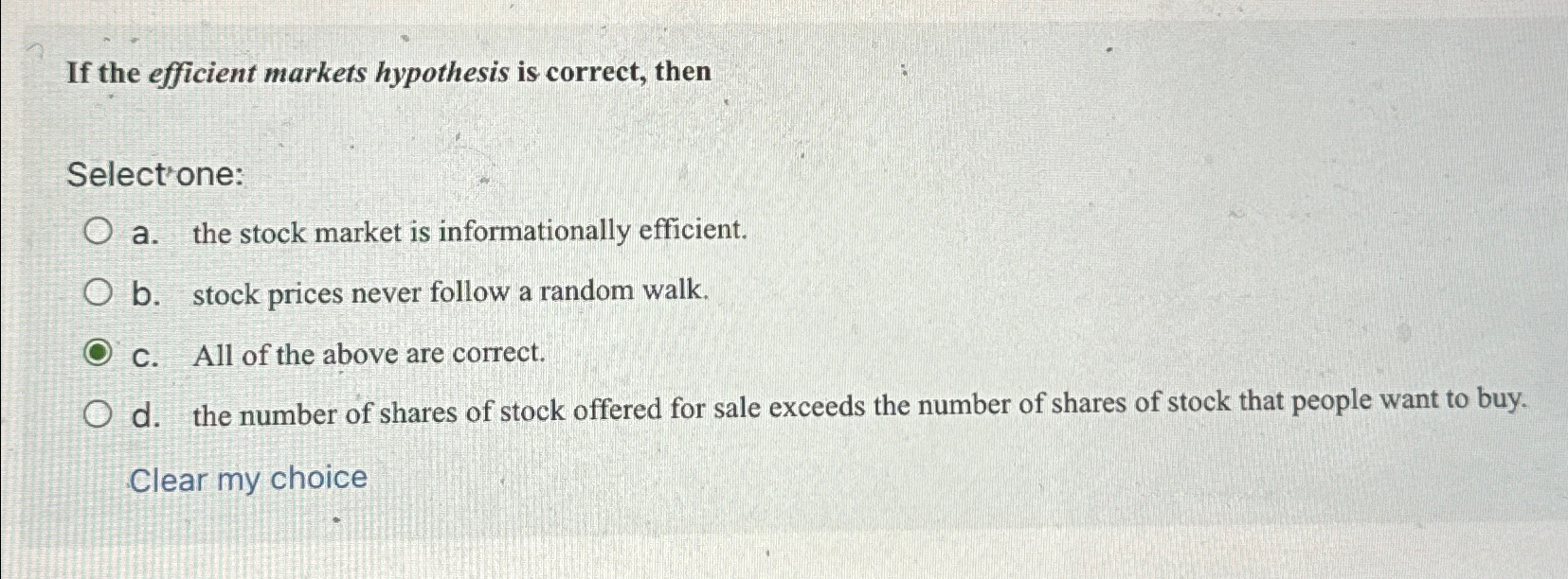  If the efficient markets hypothesis is correct, then Select one: a.