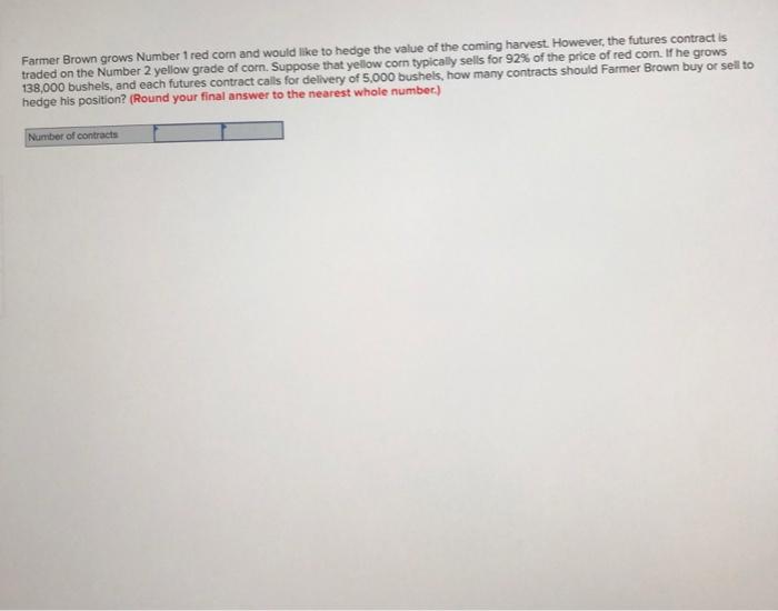  Farmer Brown grows Number 1 red corn and would like to