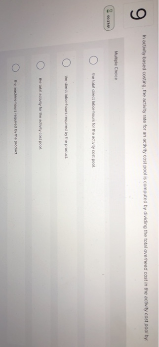  In activity based costing, the activity rate for an activity cost