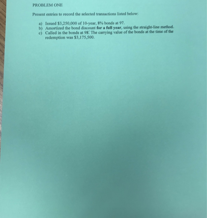  PROBLEM ONE Present entries to record the selected transactions listed below