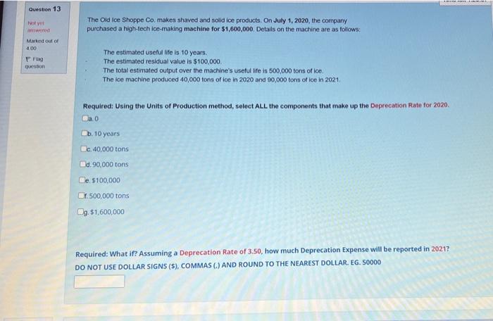 please answer all *** Question 13 The Old Ice Shoppe Co. makes