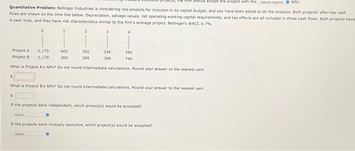 Quantitative Problem: Bellinger Industries is considening two projects for inclusion in