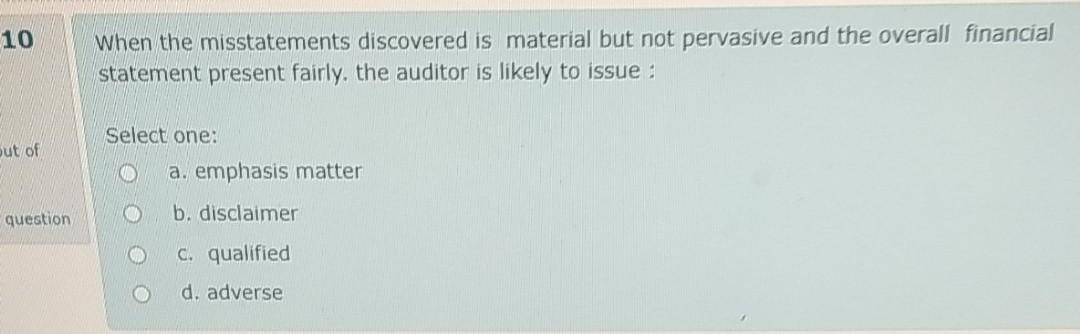  10 When the misstatements discovered is material but not pervasive and