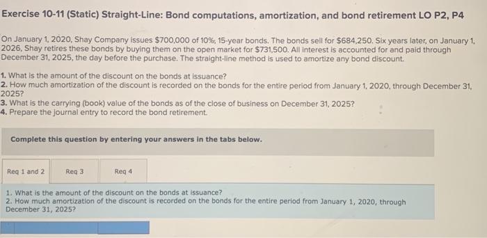  Exercise 10-11 (Static) Straight-Line: Bond computations, amortization, and bond retirement LO