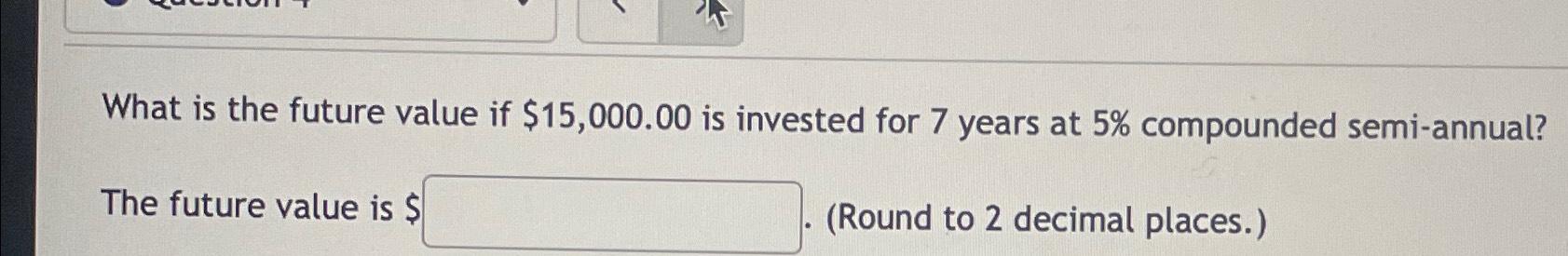  What is the future value if $15,000.00 is invested for 7