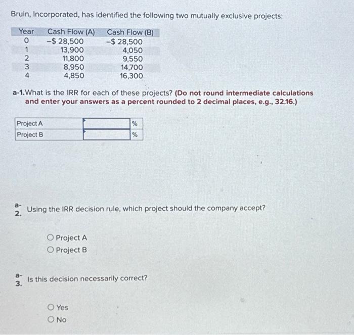  Bruin, Incorporated, has identified the following two mutually exclusive projects: Cash
