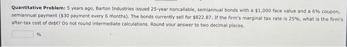  Quantitative Problem: 5 years ago, Barton Industries issued 25 -year noncallable,