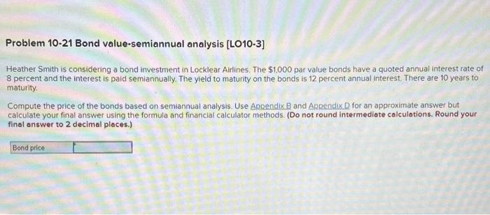  Problem 10-21 Bond value-semiannual analysis [LO10-3] Heather Smith is considering a