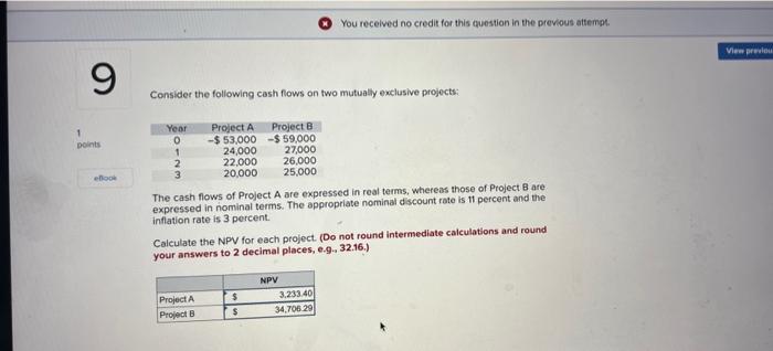  Consider the following cash flows on two mutually exclusive projects: The