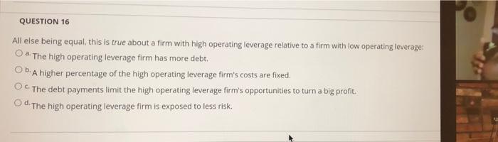  QUESTION 16 All else being equal, this is true about a