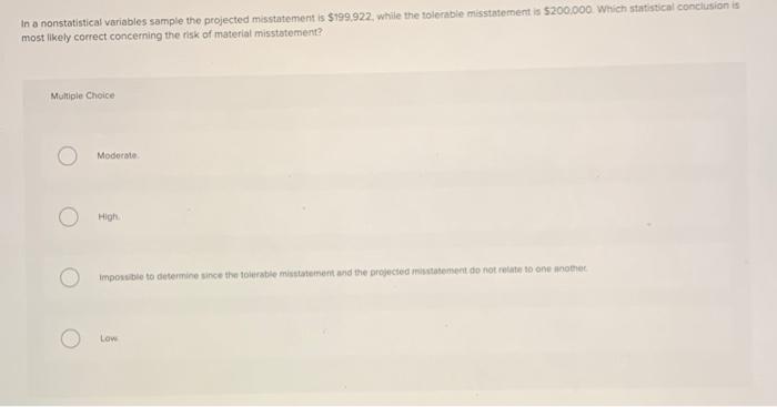  In a nonstatistical variables sample the projected misstatement is $199,922, while