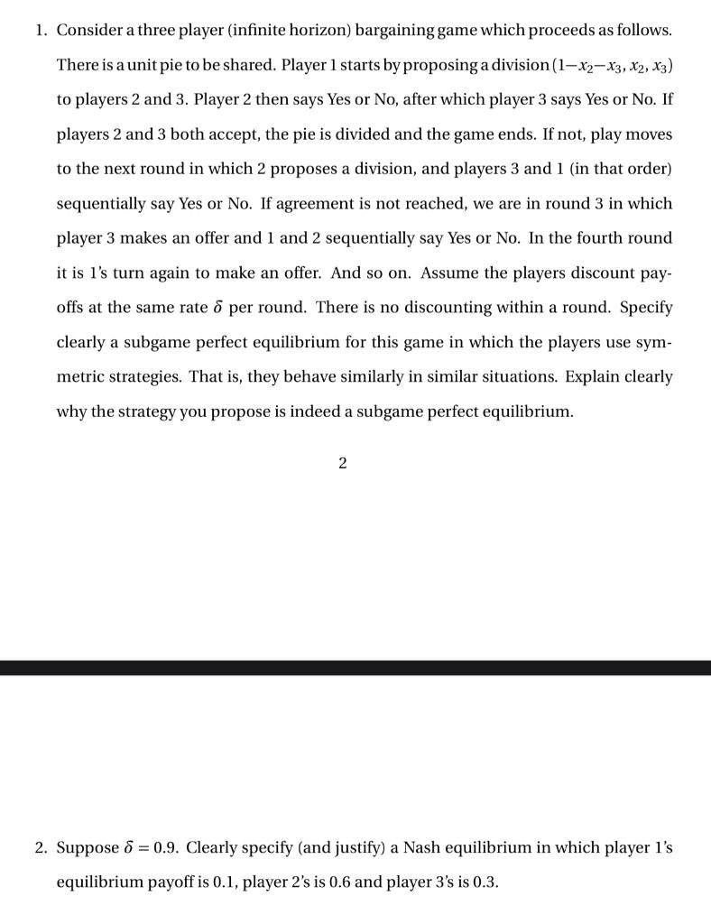 1. Consider a three player (infinite horizon) bargaining game which proceeds